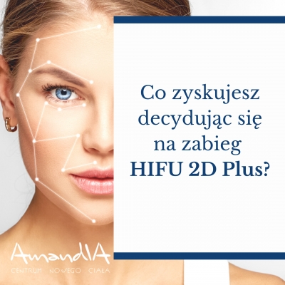 Co zyskujesz decydując się na zabieg HIFU 2D Plus?